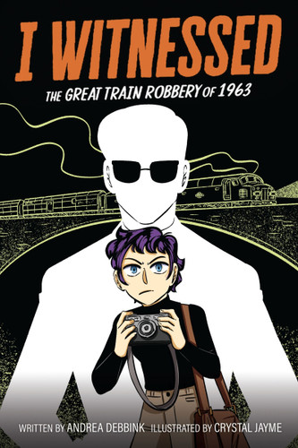 I Witnessed: The Great Train Robbery of 1963: A Graphic Novel (I Witnessed #2) book cover by Andrea Debbink