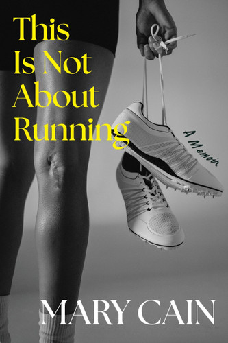 This Is Not About Running: A Memoir book cover by Mary Cain