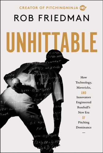 Unhittable: How Technology, Mavericks, and Innovators Engineered Baseball's New Era of Pitching Dominance [9780063456761]