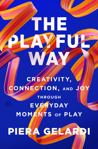 The Playful Way: Creativity, Connection, and Joy Through Everyday Moments of Play book cover by Piera Gelardi
