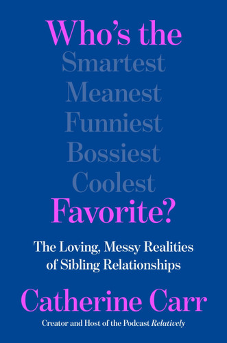 Who's the Favorite?: The Loving, Messy Realities of Sibling Relationships [9780063436916]