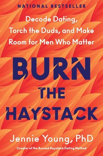 Burn the Haystack: Decode Dating, Torch the Duds, and Make Room for Men Who Matter book cover by Jennie Young, PhD