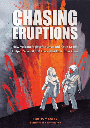 Chasing Eruptions: How Volcanologists Maurice and Katia Krafft Helped Save 60,000 Lives-But Lost Their Own book cover by Curtis Manley