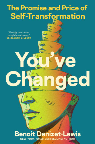 You've Changed: The Promise and Price of Self-Transformation book cover by Benoit Denizet-Lewis