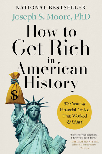 How to Get Rich in American History: 300 Years of Financial Advice That Worked (& Didn’t) book cover by Joseph S. Moore, PhD