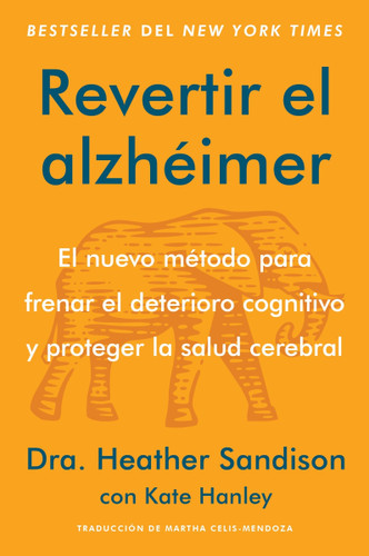 Revertir el alzhéimer: El nuevo método para frenar el deterioro cognitivo y proteger la salud cerebral  Reversing Alzheimer's: The New Toolkit to Improve Cognition and Protect Brain Health (Spanish edition) book cover by Heather Sandison