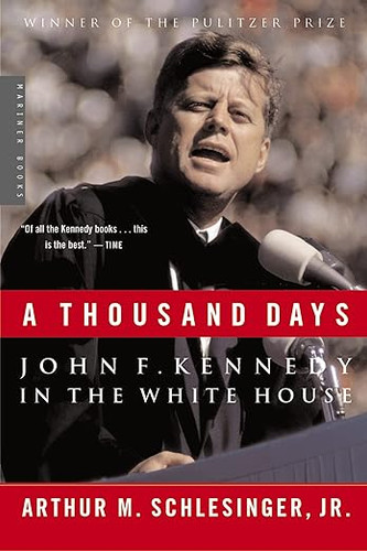 A Thousand Days : John F. Kennedy in the White House
