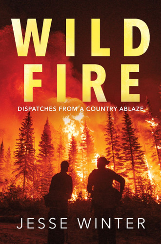 Wild Fire: Dispatches from a Country Ablaze book cover by Jesse Winter