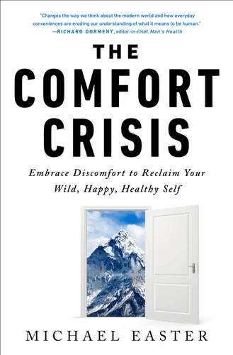 The Comfort Crisis: Embrace Discomfort To Reclaim Your Wild, Happy, Healthy Self book cover by Michael Easter