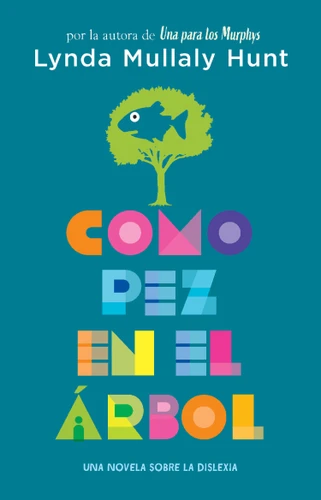 Como pez en el árbol. Una novela sobre la dislexia / Fish in a Tree book cover by Lynda Mullaly Hunt