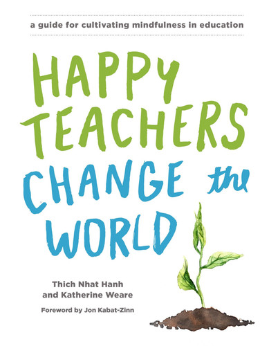 Happy Teachers Change the World: A Guide for Cultivating Mindfulness in Education book cover by Thich Nhat Hanh, Katherine Weare