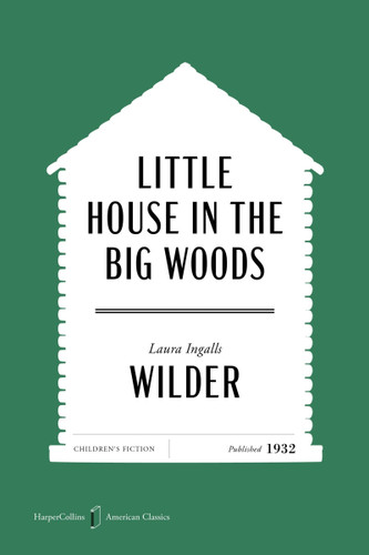 Little House in the Big Woods American Classics Edition (HarperCollins American Classics #1) book cover by Laura Ingalls Wilder