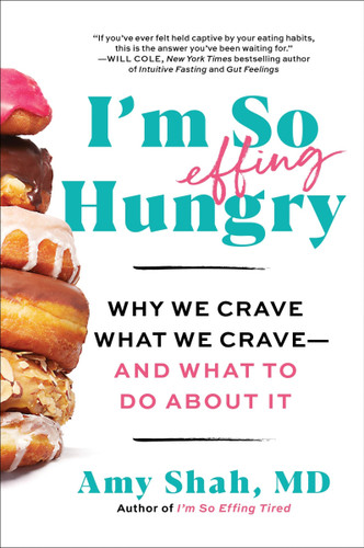 I'm So Effing Hungry: Why We Crave What We Crave – and What to Do About It book cover by Amy Shah, MD