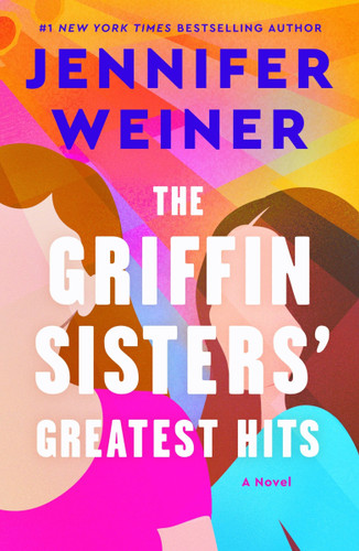 The Griffin Sisters' Greatest Hits: A Heartfelt Sister Story about Love, Secrets, and Second Chances book cover by Jennifer Weiner
