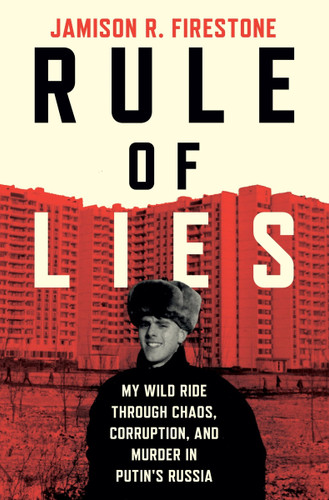 Rule of Lies: My Wild Ride Through Chaos, Corruption, and Murder in Putin's Russia book cover by Jamison R. Firestone