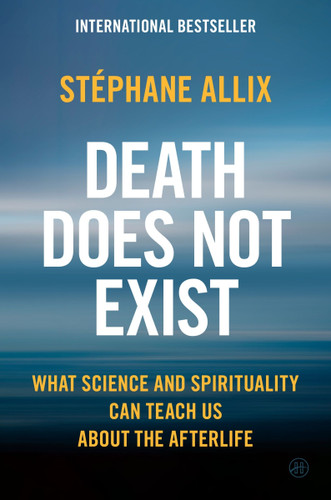 Death Does Not Exist: What Science and Spirituality Can Teach Us About the Afterlife book cover by Stéphane Allix