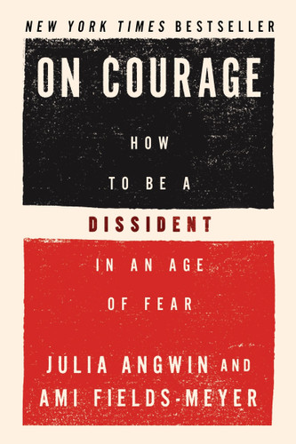 On Courage: How to Be a Dissident in an Age of Fear book cover by Julia Angwin, Ami Fields-Meyer
