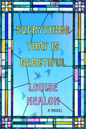 Everything That Is Beautiful: A Novel book cover by Louise Nealon