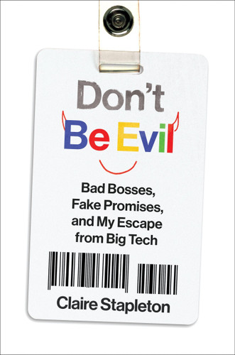 Don't Be Evil: Bad Bosses, Fake Promises, and My Escape from Big Tech book cover by Claire Stapleton