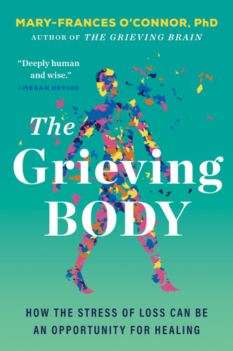 The Grieving Body: How the Stress of Loss Can Be an Opportunity for Healing book cover by Mary-Frances O'Connor
