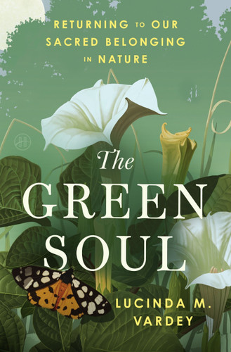 The Green Soul: Returning to Our Sacred Belonging in Nature book cover by Lucinda M. Vardey