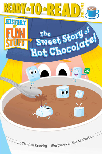The Sweet Story of Hot Chocolate!: Ready-to-Read Level 3 (History of Fun Stuff) book cover by Stephen Krensky