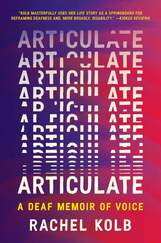 Articulate: A Deaf Memoir of Voice book cover by Rachel Kolb