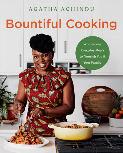 Bountiful Cooking: Wholesome Everyday Meals to Nourish You and Your Family book cover by Agatha Achindu