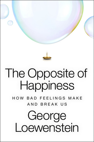 The Opposite of Happiness: How Bad Feelings Make and Break Us book cover by George Loewenstein