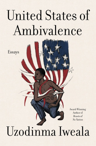 United States of Ambivalence: Essays book cover by Uzodinma Iweala