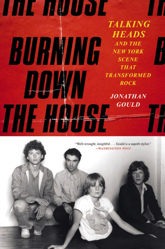 Burning Down the House: Talking Heads and the New York Scene That Transformed Rock book cover by Jonathan Gould