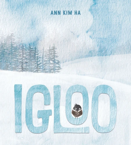 Igloo: A Home Built from Kindness and a Giant Snowball book cover by Ann Kim Ha