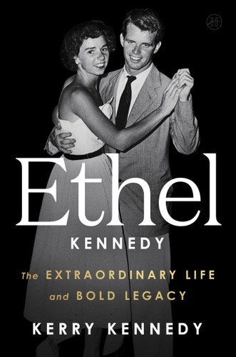 Ethel Kennedy: The Extraordinary Life and Bold Legacy book cover by Kerry Kennedy