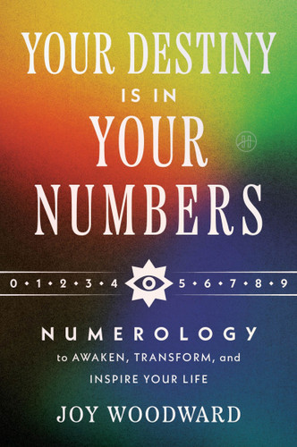 Your Destiny Is in Your Numbers: Numerology to Awaken, Transform, and Inspire Your Life book cover by Joy Woodward