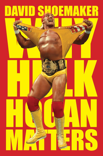 Why Hulk Hogan Matters book cover by David Shoemaker