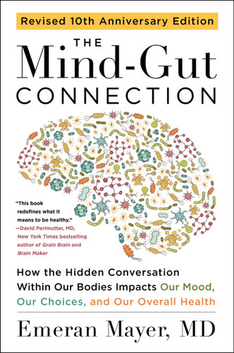 The Mind-Gut Connection (10th Anniversary Edition): How the Hidden Conversation Within Our Bodies Impacts Our Mood, Our Choices, and Our Overall Health book cover by Emeran Mayer