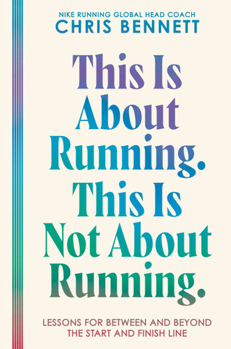This Is About Running. This Is Not About Running.: Lessons for Between and Beyond the Start and Finish Line book cover by Chris Bennett