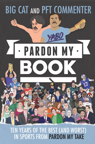 Pardon My Book: Ten Years of the Best (and Worst) in Sports from Pardon My Take book cover by Big Cat, PFT Commenter