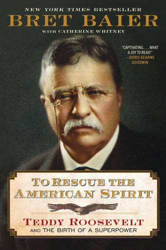 To Rescue the American Spirit: Teddy Roosevelt and the Birth of a Superpower book cover by Bret Baier