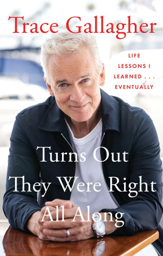 Turns Out They Were Right All Along: Life Lessons I Learned...Eventually book cover by Trace Gallagher