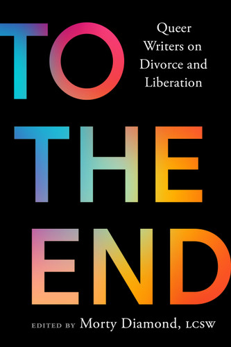 To the End: Queer Writers on Divorce and Liberation book cover by 