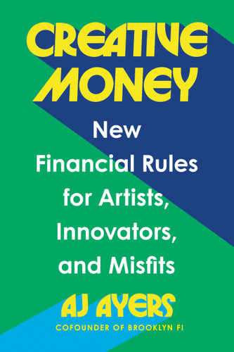 Creative Money: New Financial Rules for Artists, Innovators, and Misfits book cover by AJ Ayers