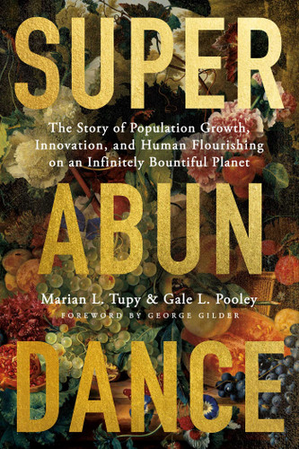 Superabundance: The Story of Population Growth, Innovation, and Human Flourishing on an Infinitely Bountiful Planet book cover by Marian L. Tupy, Gale L. Pooley
