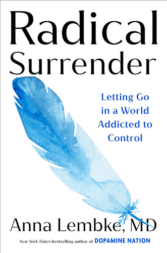 Radical Surrender: Letting Go in a World Addicted to Control book cover by Anna Lembke, MD