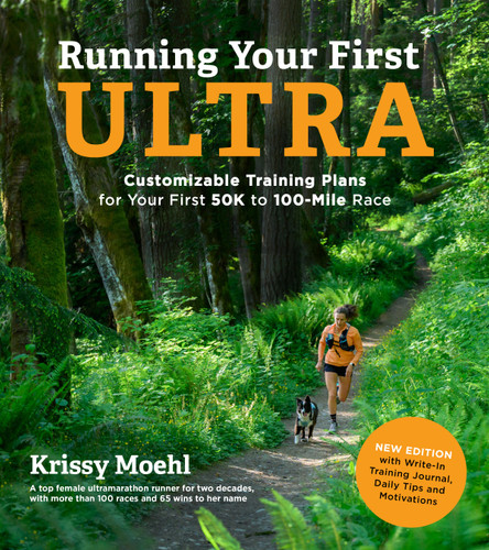 Running Your First Ultra: Customizable Training Plans for Your First 50K to 100-Mile Race: New Edition with Write-In Training Journal book cover by Krissy Moehl