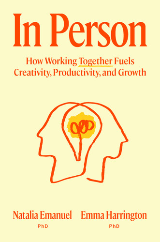In Person: How Working Together Fuels Creativity, Productivity, and Growth book cover by Natalia Emanuel, PhD, Emma Harrington, PhD