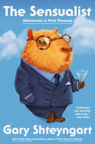 The Sensualist: Adventures in Pure Pleasure book cover by Gary Shteyngart