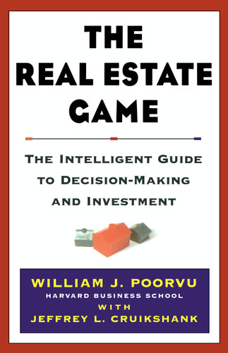 The Real Estate Game: The Intelligent Guide To Decisionmaking And Investment book cover by William J Poorvu, Jeffrey L. Cruikshank