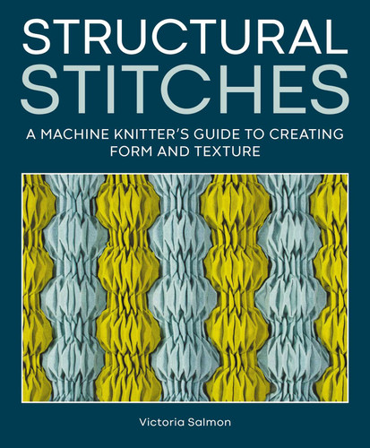 Structural Stitches: A Machine Knitter's Guide to Creating Form and Texture book cover by Victoria Salmon