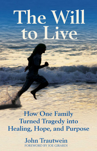 The Will to Live: How One Family Turned Tragedy into Healing, Hope, and Purpose book cover by John Trautwein